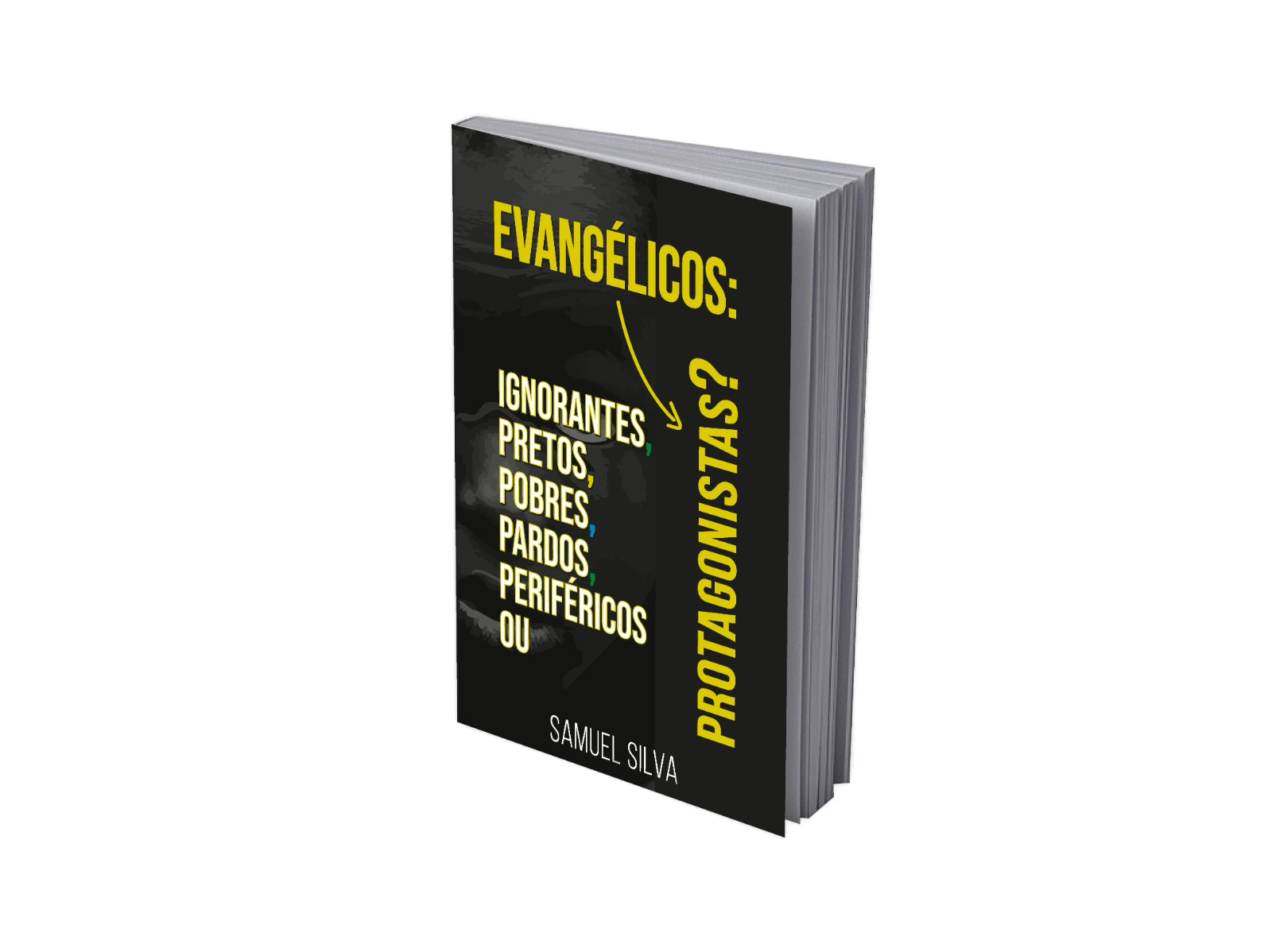 Foto do livro: Evangélicos — ignorantes, pretos, pobres, pardos periféricos ou protagonistas?